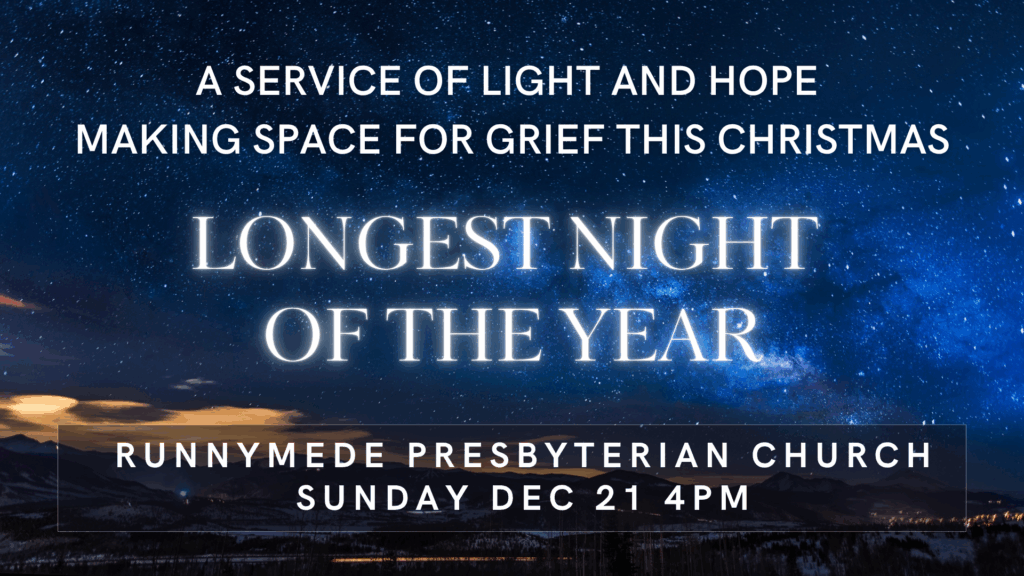 Longest Night of the Year - A Service of Light and Hope Making Space for Grief This Christmas at Runnymede Presbyterian Church on Sunday, December 21 at 4:00pm